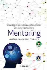 MENTORING. UN MODELO DE APRENDIZAJE PARA LA EXCELENCIA PERSONAL Y ORGANIZACIONAL