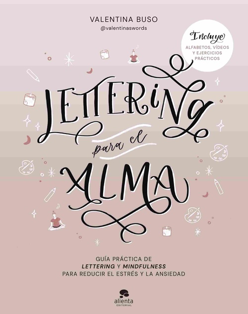 LETTERING PARA EL ALMA. GUÍA PRÁCTICA DE LETTERING Y MINDFULNESS PARA REDUCIR EL ESTRÉS Y LA ANSIEDA