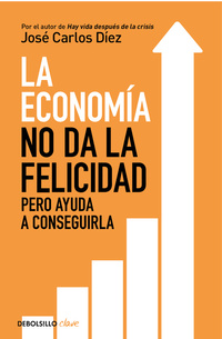LA ECONOMÍA NO DA LA FELICIDAD. PERO AYUDA A CONSEGUIRLA