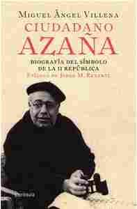 CIUDADANO AZAÑA. BIOGRAFIA DEL SIMBOLO DE LA II REPUBLICA