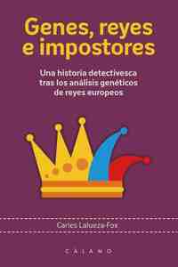 GENES, REYES E IMPOSTORES. UNA HISTORIA DETECTIVESCA TRAS LOS ANÁLISIS GENÉTICOS DE REYES EUROPEOS