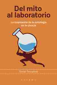 DEL MITO AL LABORATORIO. LA INSPIRACIÓN DE LA MITOLOGÍA EN LA CIENCIA