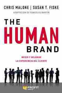 THE HUMAN BRAND. MEDIR Y MEJORAR LA EXPERIENCIA DEL CLIENTE