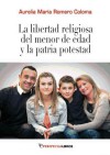 LA LIBERTAD RELIGIOSA DEL MENOR DE EDAD Y LA PATRIA POTESTAD