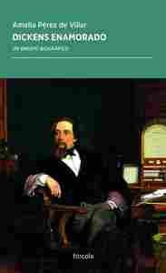 DICKENS ENAMORADO                                                               UN ESTUDIO BIOGRÁFIC