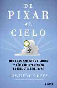 DE PIXAR AL CIELO. MIS AÑOS CON STEVE JOBS Y COMO REINVENTAMOS LA INDUSTRIA DEL CINE