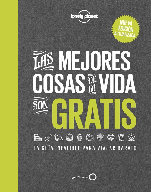 LAS MEJORES COSAS DE LA VIDA SON GRATIS. LA GUÍA INFALIBLE PARA VIAJAR BARATO