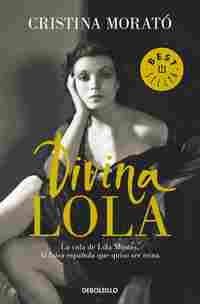DIVINA LOLA. LA VIDA DE LOLA MONTES, LA FALSA ESPAÑOLA QUE QUISO SER REINA