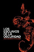 ESCLAVOS DE LA OSCURIDAD