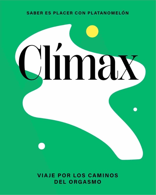 CLIMAX. VIAJE POR LOS CAMINOS DEL ORGASMO