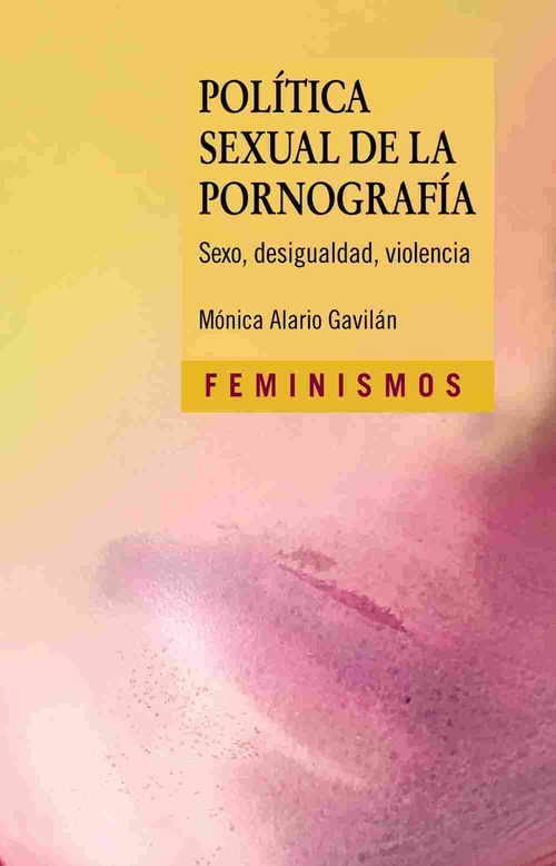 POLÍTICA SEXUAL DE LA PORNOGRAFÍA. SEXO, DESIGUALDAD, VIOLENCIA