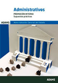 ADMINISTRATIVOS ADMINISTRACIÓN GENERAL DEL ESTADO: SUPUESTOS PRACTICOS.PROMOCION INTE