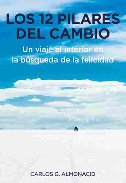LOS 12 PILARES DEL CAMBIO. UN VIAJE AL INTERIOR EN LA BÚSQUEDA DE LA FELICIDAD.