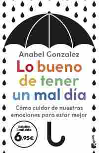 LO BUENO DE TENER UN MAL DÍA. CÓMO CUIDAR DE NUESTRAS EMOCIONES PARA ESTAR MEJOR