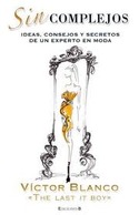 SIN COMPLEJOS. IDEAS, CONSEJOS Y SECRETOS DE UN EXPERTO EN MODA