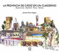 LA PROVINCIA DE CÁDIZ EN UN CUADERNO. ARQUITECTURA - URBANISMO - PAISAJE - HISTORIA