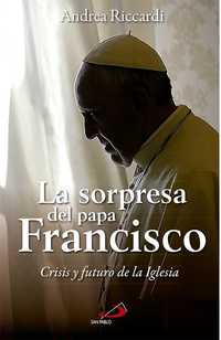 LA SORPRESA DEL PAPA FRANCISCO. CRISIS Y FUTURO DE LA IGLESIA