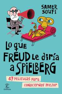 LO QUE FREUD LE DIRÍA A SPIELBERG. 47 PELICULAS PARA CONOCERNOS MEJOR
