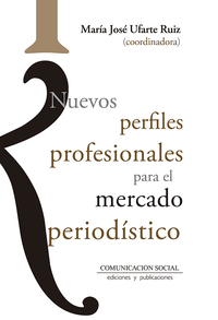 NUEVOS PERFILES PROFESIONALES PARA EL MERCADO PERIODÍSTICO.