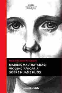 MADRES MALTRATADAS: VIOLENCIA VICARIA SOBRE HIJAS E HIJOS