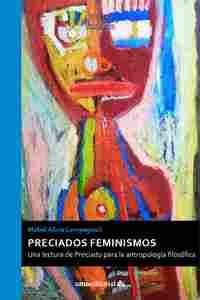 PRECIADOS FEMINISMOS                                                            UNA LECTURA DE PRECI