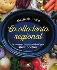 LA OLLA LENTA REGIONAL. 78 RECETAS DE COCINA TRADICIONAL ESPAÑOLA PARA SLOW COOKER