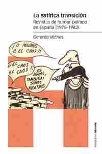 LA SATÍRICA TRANSICIÓN. REVISTAS DE HUMOR POLÍTICO EN ESPAÑA (1975-1982)