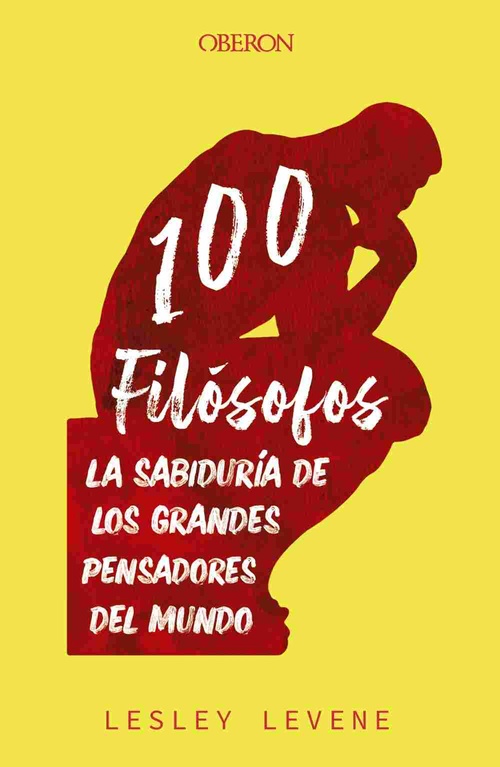 100 FILÓSOFOS. LA SABIDURÍA DE LOS GRANDES PENSADORES DEL MUNDO