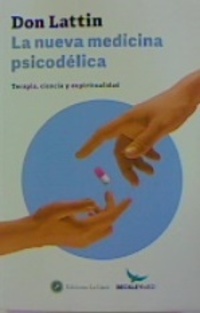 LA NUEVA MEDICINA PSICODELICA. TERAPIA, CIENCIA Y ESPIRTUALIDAD