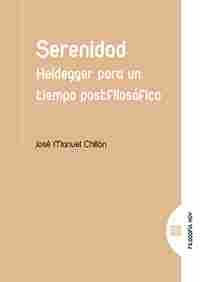 SERENIDAD. HEIDEGGER PARA UN TIEMPO POSTFILOSÓFICO                              HEIDEGGER PARA UN TI