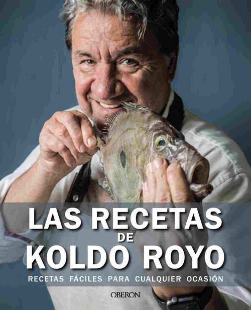 LAS RECETAS DE KOLDO ROYO. RECETAS FÁCILES PARA CUALQUIER OCASIÓN