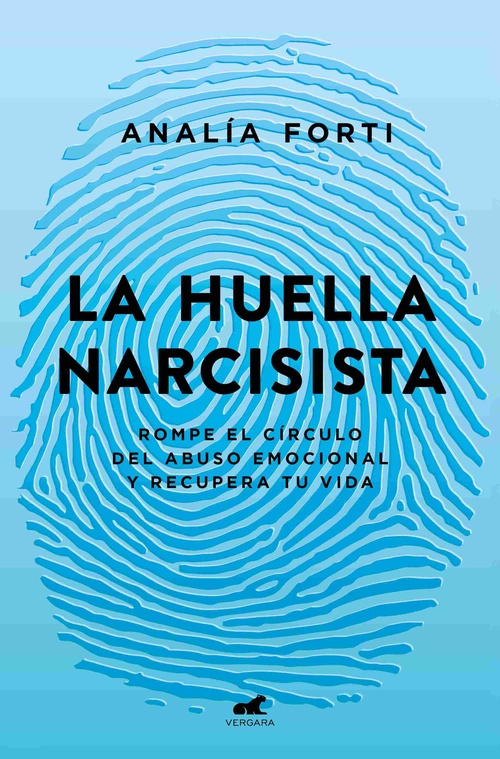LA HUELLA NARCISISTA. ROMPE EL CÍRCULO DEL ABUSO EMOCIONAL Y RECUPERA TU VIDA