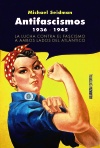 ANTIFASCISMOS, 1936-1945. LA LUCHA CONTRA EL FASCISMO A AMBOS LADOS DEL ATLANTICO