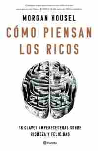 LA PSICOLOGÍA DEL DINERO (CÓMO PIENSAN LOS RICOS)