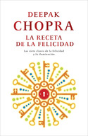 LA RECETA DE LA FELICIDAD: LAS SIETE CLAVES DE LA FELICIDAD Y LA ILUMINACION