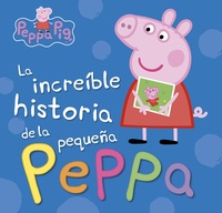 LA INCREIBLE HISTORIA DE LA PEQUEÑA PEPPA