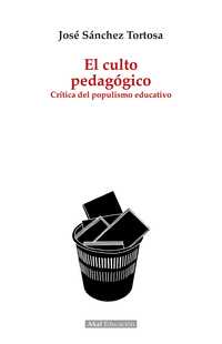 EL CULTO PEDAGÓGICO. CRÍTICA DEL POPULISMO EDUCATIVO