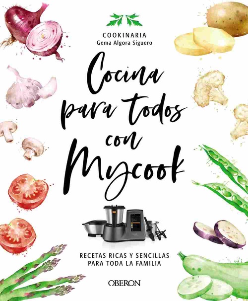 COCINA PARA TODOS CON MYCOOK. RECETAS RICAS Y SENCILLAS PARA TODA LA FAMILIA