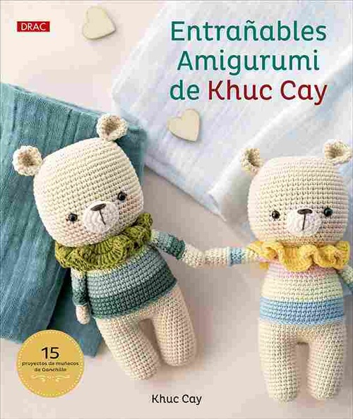ENTRAÑABLES AMIGURUMI DE KHUC  CAY. 15 PROYECTOS DE MUÑECOS DE GANCHILLO