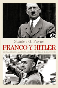 FRANCO Y HITLER. ESPAÑA, ALEMANIA, LA SEGUNDA GUERRA MUNDIAL Y EL HOLOCAUSTO