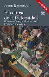 EL ECLIPSE DE LA FRATERNIDAD. UNA REVISIÓN REPUBLICANA DE LA TRADICIÓN SOCIALISTA