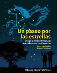 UN PASEO POR LAS ESTRELLAS. UNA GUÍA DE LAS ESTRELLAS, LAS CONSTELACIONES Y SUS LEYENDAS. SEXTA EDIC
