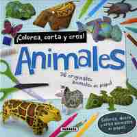 ANIMALES. COLOREA, CORTA Y CREA. 36 ORIGINALES ANIMALES DE PAPEL