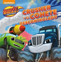 CRUSHER Y EL COHETE DESCONTROLADO. BLAZE Y LOS MONSTER MACHINES