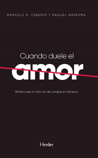 CUANDO DUELE EL AMOR. REFLEXIONES E HISTORIAS DE PAREJAS EN TERAPIA