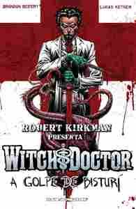 ROBERT KIRKMAN PRESENTA: WITCH DOCTOR - A GOLPE DE BISTURÍ