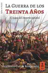 LA GUERRA DE LOS TREINTA AÑOS. EL OCASO DEL IMPERIO ESPAÑOL