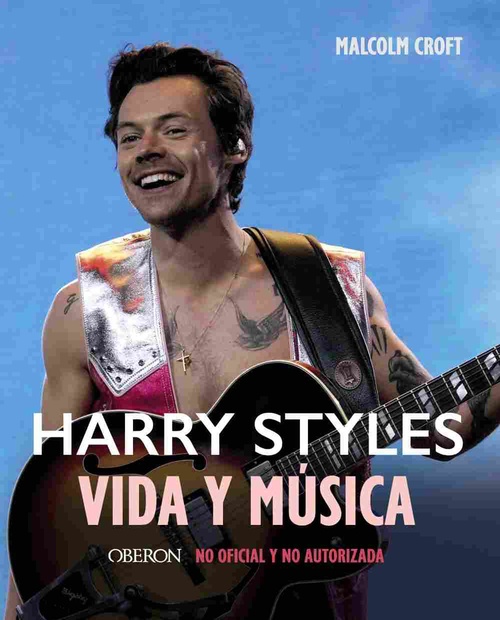 HARRY STYLES. VIDA Y MÚSICA. NO OFICIAL Y NO AUTORIZADA