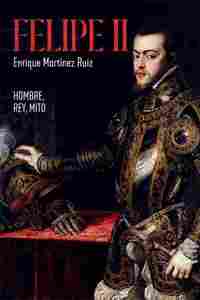 FELIPE II. HOMBRE, REY, MITO