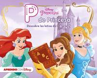 P DE PRINCESA. DESCUBRE LAS LESTRAS DE LA A A LA Z. PRINCESAS DISNEY.